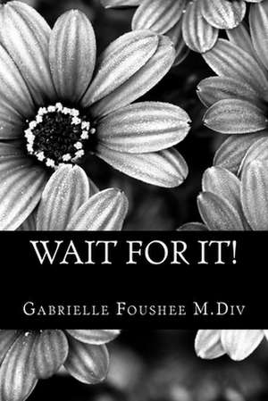 Wait for It! de Foushee, Gabrielle