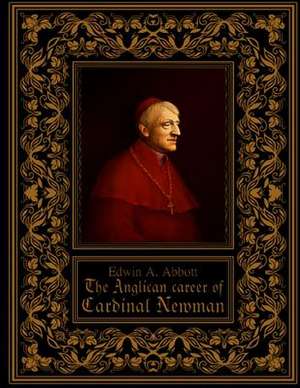 The Anglican Career of Cardinal Newman de Edwin A. Abbott