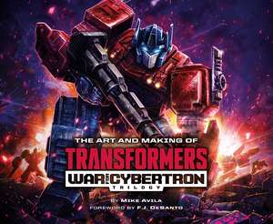 The Art and Making of Transformers: War for Cybertron Trilogy de Mike Avila