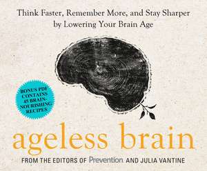 Ageless Brain: Think Faster, Remember More, and Stay Sharper by Lowering Your Brain Age de Julia Vantine