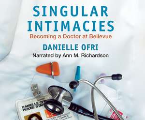 Singular Intimacies: Becoming a Doctor at Bellevue de Ann M. Richardson