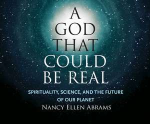 A God That Could Be Real: Spirituality, Science, and the Future of Our Planet de Tara Sands