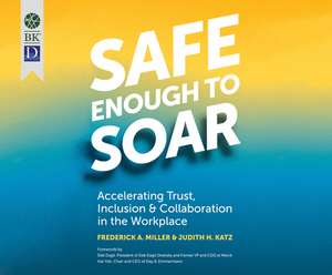 Safe Enough to Soar: Accelerating Trust, Inclusion, and Collaboration in the Workplace de Natalie Hoyt