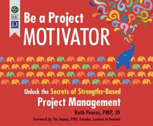 Be a Project Motivator: Unlock the Secrets of Strengths-Based Project Management de Janina Edwards