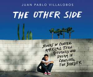 The Other Side: Stories of Central American Teen Refugees Who Dream of Crossing the Border de Tim Andreas Pabon