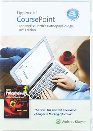 Lippincott CoursePoint Enhanced for Porth's Pathophysiology: Concepts of Altered Health States de Tommie L. Norris