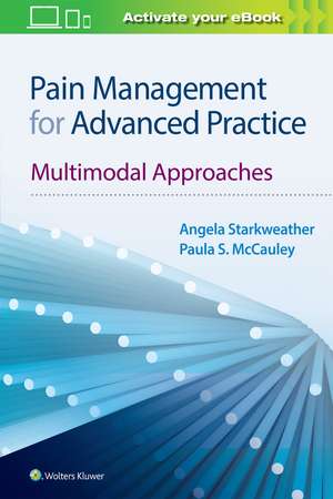 Pain Management for Advanced Practice: Multimodal Approaches de Angela Starkweather