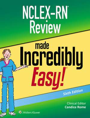 NCLEX-RN Review Made Incredibly Easy de Candice Rome