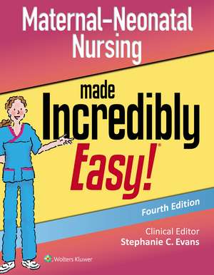 Maternal-Neonatal Nursing Made Incredibly Easy de Stephanie Evans