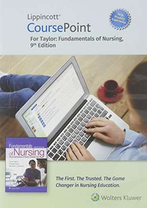 Lippincott CoursePoint Enhanced for Taylor's Fundamentals of Nursing: The Art and Science of Person-Centered Nursing Care de Carol R. Taylor PhD, MSN, RN