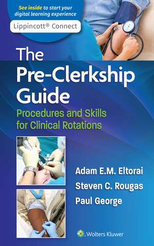 The Pre-Clerkship Guide: Procedures and Skills for Clinical Rotations de Dr. Adam Eltorai PHD