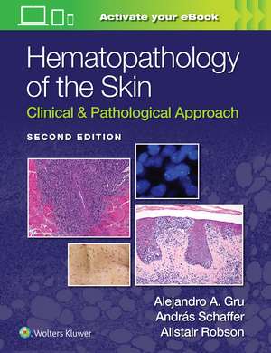 Hematopathology of the Skin: Clinical & Pathological Approach de Alejandro Ariel Gru MD