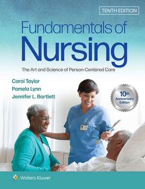 Fundamentals of Nursing: The Art and Science of Person-Centered Care de Carol R. Taylor PhD, MSN, RN