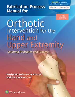 Fabrication Process Manual for Orthotic Intervention for the Hand and Upper Extremity de MaryLynn Jacobs