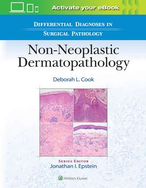 Differential Diagnoses in Surgical Pathology: Non-Neoplastic Dermatopathology de Deborah L. Cook MD