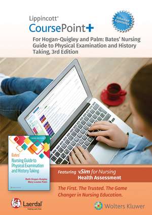 Lippincott CoursePoint+ Enhanced for Hogan-Quigley & Palm: Bates' Nursing Guide to Physical Examination and History Taking de Beth Hogan-Quigley MSN, RN, CRNP