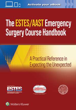 AAST/ESTES Emergency Surgery Course Handbook: A Practical Reference in Expecting the Unexpected de AAST - American Association for the Surgery of Trauma