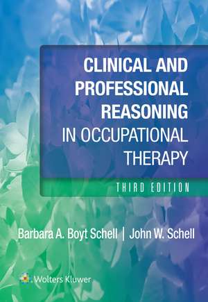 Clinical and Professional Reasoning in Occupational Therapy de Barbara Schell