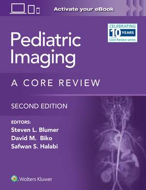 Pediatric Imaging: A Core Review: Print + eBook with Multimedia de Steven L. Blumer MD