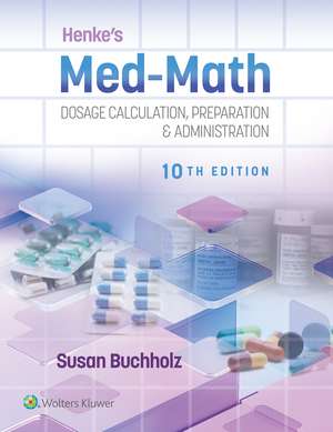 Henke's Med-Math 10e: Dosage Calculation, Preparation & Administration de SUSAN BUCHHOLZ