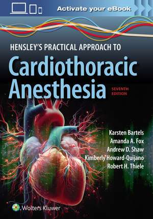 Hensley's Practical Approach to Cardiothoracic Anesthesia: Print + eBook with Multimedia de Karsten Bartels