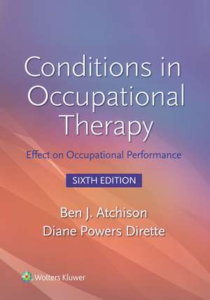 Conditions in Occupational Therapy: Effect on Occupational Performance 6e Lippincott Connect Access Card for Packages Only de Ben Atchison MEd, OTR, FAOTA