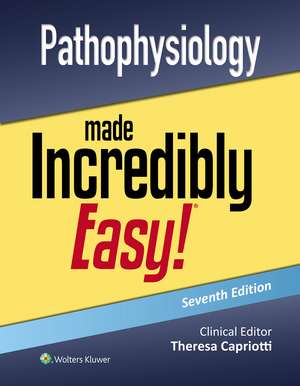 Pathophysiology Made Incredibly Easy! de Teri Capriotti