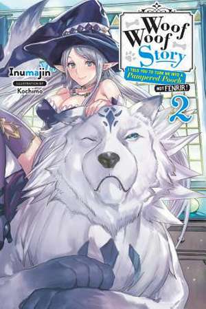 Woof Woof Story: I Told You to Turn Me Into a Pampered Pooch, Not Fenrir!, Vol. 2 (Light Novel) de Inumajin