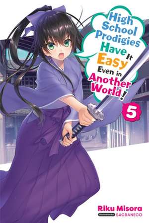 High School Prodigies Have It Easy Even in Another World!, Vol. 5 (light novel) de Riku Misora