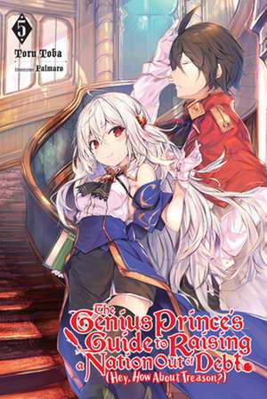 The Genius Prince's Guide to Raising a Nation Out of Debt (Hey, How about Treason?), Vol. 5 (Light Novel) de Toru Toba