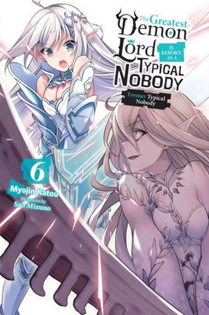 The Greatest Demon Lord Is Reborn as a Typical Nobody, Vol. 6 (light novel) de Myojin Katou