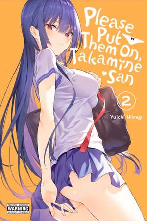 Please Put Them On, Takamine-San, Vol. 2 de Yuichi Hiiragi