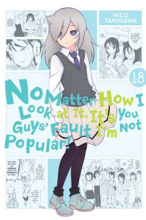 No Matter How I Look at It, It's You Guys' Fault I'm Not Popular!, Vol. 18 de Nico Tanigawa