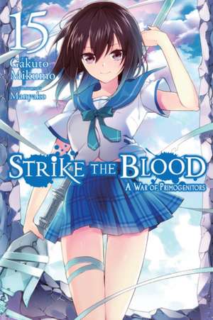 Strike the Blood, Vol. 15 (Light Novel) de Gakuto Mikumo