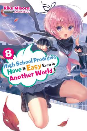 High School Prodigies Have It Easy Even in Another World!, Vol. 8 (Light Novel) de Riku Misora