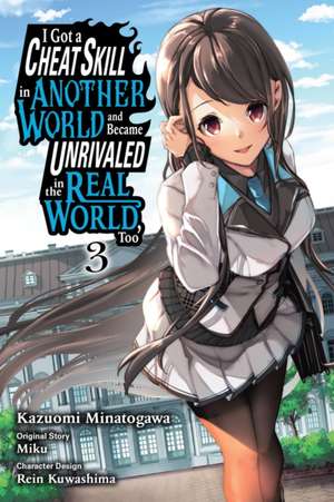 I Got a Cheat Skill in Another World and Became Unrivaled in the Real World, Too, Vol. 3 (Manga) de Miku