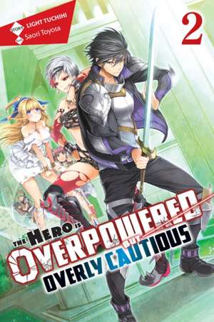 The Hero Is Overpowered but Overly Cautious, Vol. 2 (light novel) de Light Tuchihi