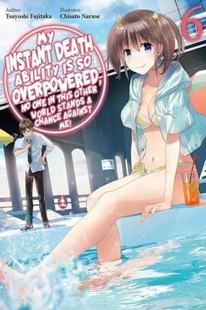 My Instant Death Ability Is So Overpowered, No One in This Other World Stands a Chance Against Me!, Vol. 6 (Light Novel) de Tsuyoshi Fujitaka