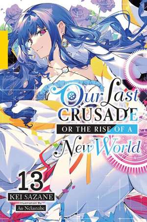 Our Last Crusade or the Rise of a New World, Vol. 13 (Light Novel) de Kei Sazane