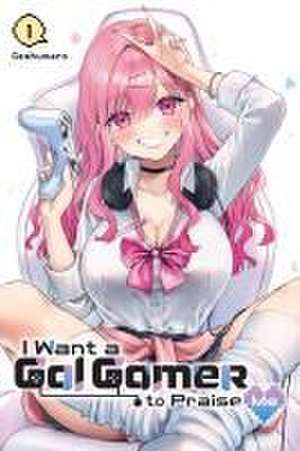 I Want a Gal Gamer to Praise Me, Vol. 1 de Geshumaro