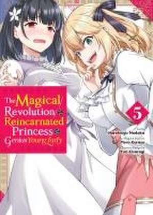 The Magical Revolution of the Reincarnated Princess and the Genius Young Lady, Vol. 5 (Manga) de Piero Karasu