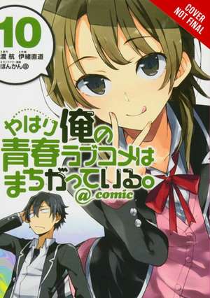 My Youth Romantic Comedy Is Wrong, as I Expected @ Comic, Vol. 10 (Manga) de Wataru Watari