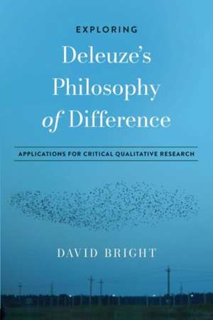 Exploring Deleuze's Philosophy of Difference de David Bright