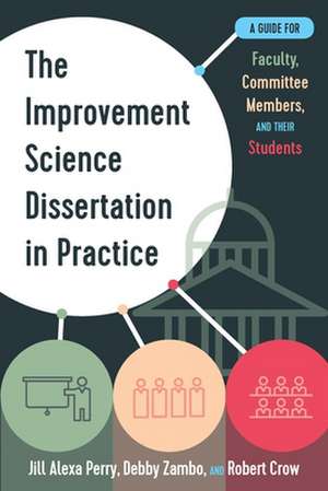 The Improvement Science Dissertation in Practice de Jill Alexa Perry