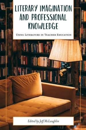 Literary Imagination and Professional Knowledge de Jeff Mclaughlin