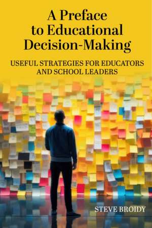 A Preface to Educational Decision-Making de Steve Broidy