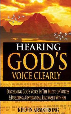 Hearing God's Voice Clearly de Armstrong, Kelvin