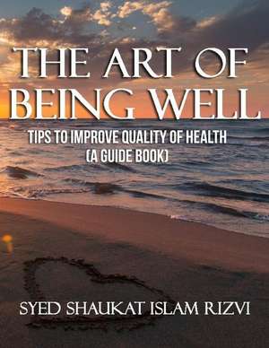 The Art of Being Well de Rizvi, Syed Shaukat Islam