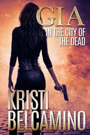 Gia in the City of the Dead de Kristi Belcamino