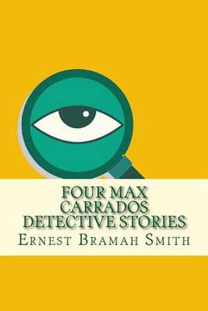 Four Max Carrados Detective Stories de Smith, Ernest Bramah